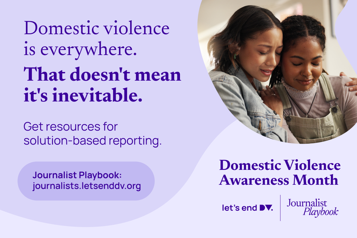 Domestic violence is everywhere, that doesn't mean it's inevitable. Get resources at the Journalist Playbook website. jouralists.letsenddv.org.